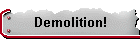 Demolition!